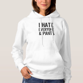 I Hate Everyone and Pants Hoodie
