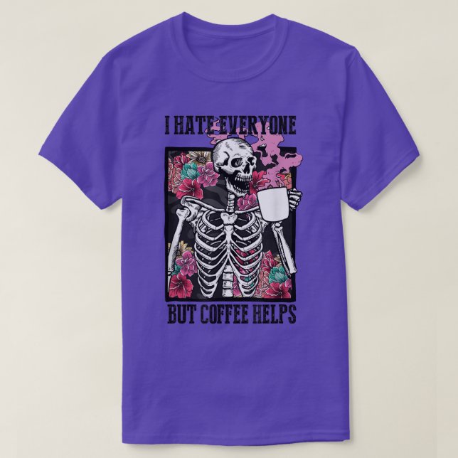 I Hate Everyone But Coffee Helps Funny Skeleton Fl T-Shirt (Design Front)
