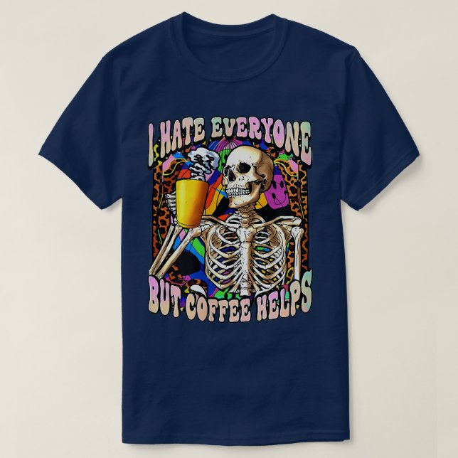 I Hate Everyone But Coffee Helps Skeleton Coffee L T-Shirt (Design Front)