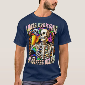 I Hate Everyone But Coffee Helps Skeleton Coffee L T-Shirt