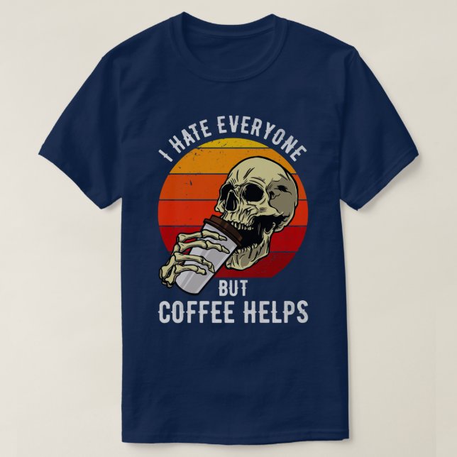 I Hate Everyone But Coffee Helps Skeleton Hallowee T-Shirt (Design Front)