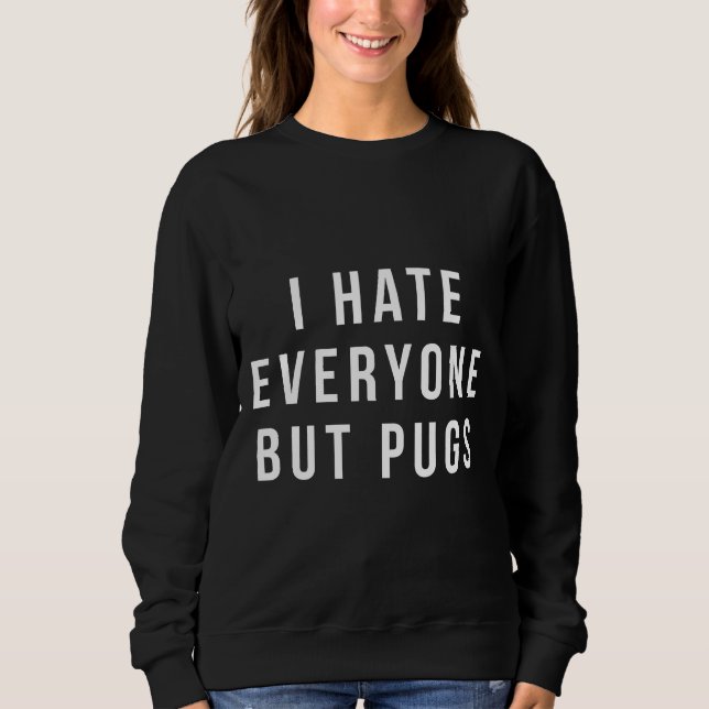 I Hate everyone but Pugs shirt Pug, Funny Pug gift (Front)