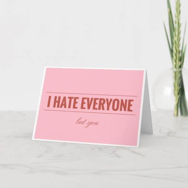 I hate everyone but you Valentine's card (Front)