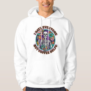 I Hate Everyone Coffee Helps Coffee Lover Gifts Hoodie