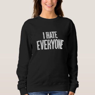 I Hate Everyone Distressed Anti Social Sweatshirt
