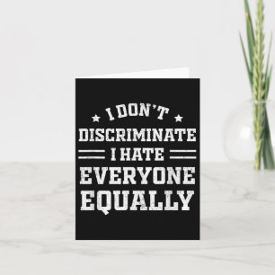 I Hate Everyone Equally I Dont Discriminate Funny  Card