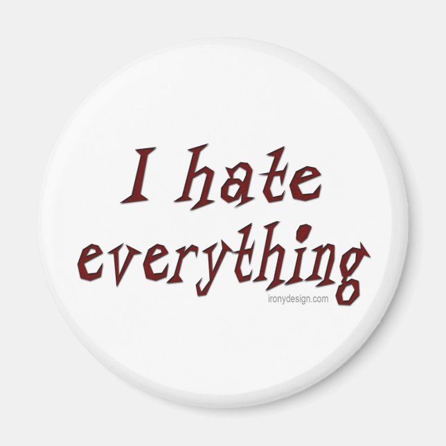 I Hate Everything Magnet (Front)
