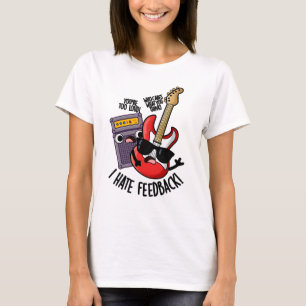 I Hate Feedback Funny Guitar Pun  T-Shirt