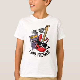I Hate Feedback Funny Guitar Pun T-Shirt