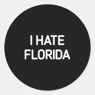 I Hate Florida, Funny, Jokes, Sarcastic Classic Round Sticker