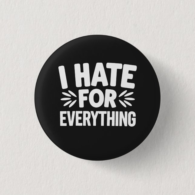 I hate for everything 3 cm round badge (Front)