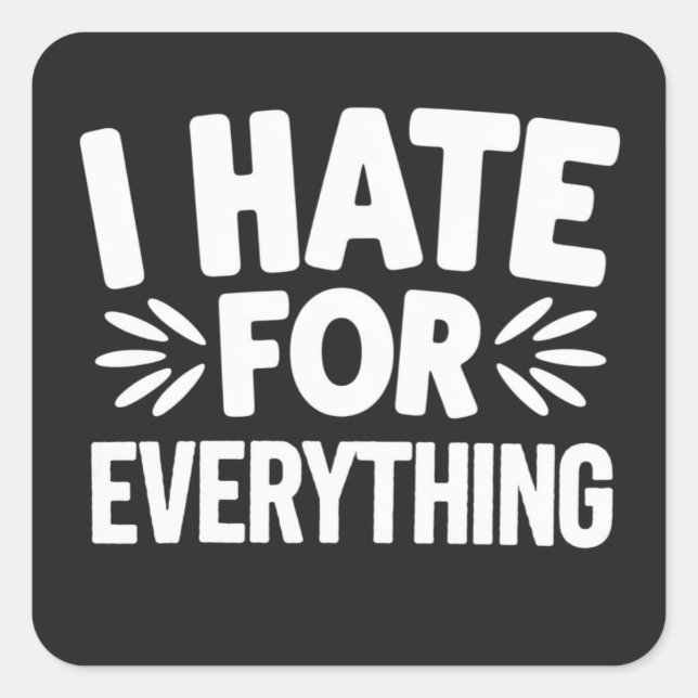 I hate for everything square sticker (Front)