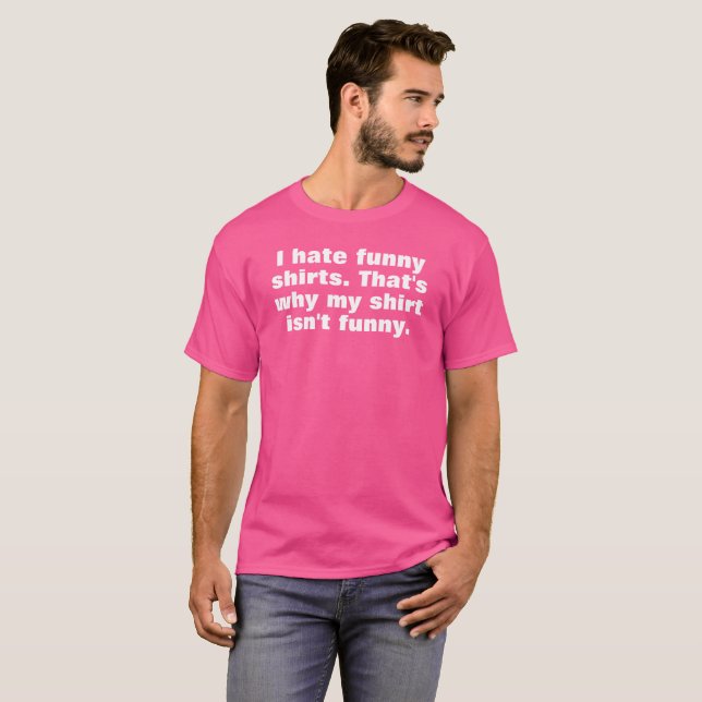 i hate funny shirts that's why my shirt isn't (Front Full)