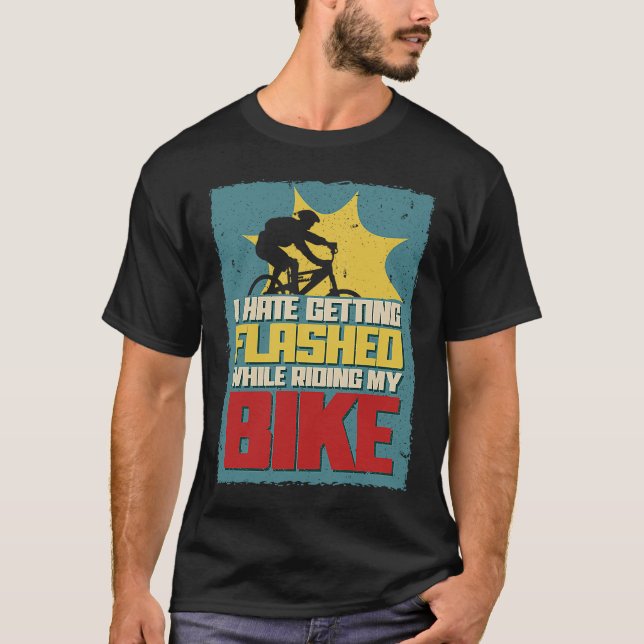 I hate getting flashed while riding my bike  Bicyc T-Shirt (Front)