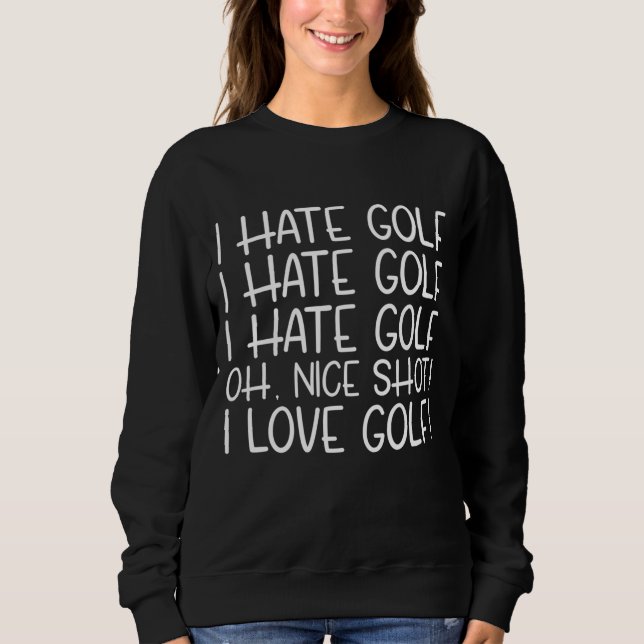 I Hate Golf Funny Pun Golf Humour Sweatshirt (Front)