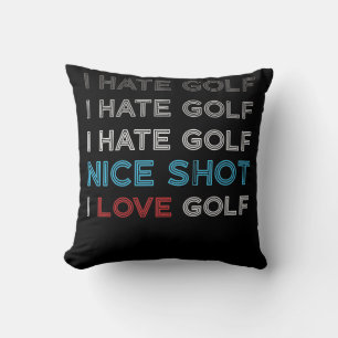 I Hate Golf Hate Golf I Hate Nice Shot I Love Golf Cushion