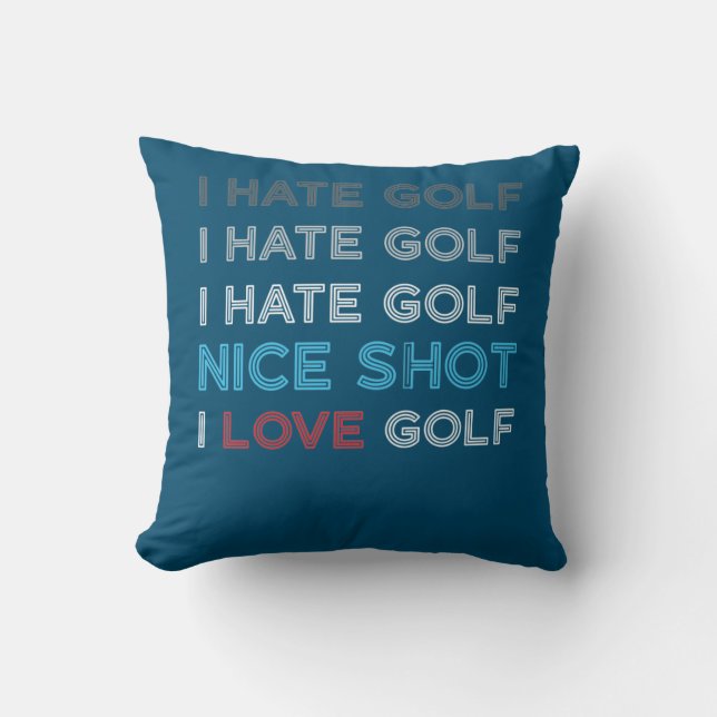 I Hate Golf Hate Golf I Hate Nice Shot I Love Golf Cushion (Front)