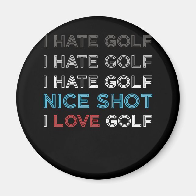 I Hate Golf Hate Golf I Hate Nice Shot I Love Golf Magnet (Front)