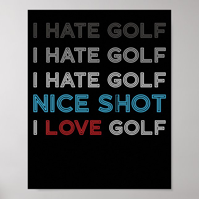 I Hate Golf Hate Golf I Hate Nice Shot I Love Golf Poster (Front)