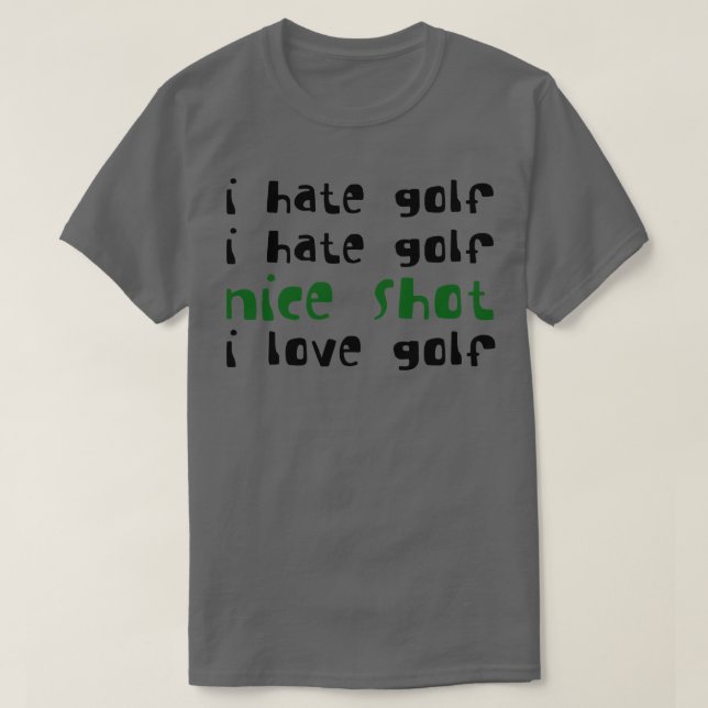 I Hate Golf I Hate Golf Nice Shot I Love Golf 2 T-Shirt (Design Front)