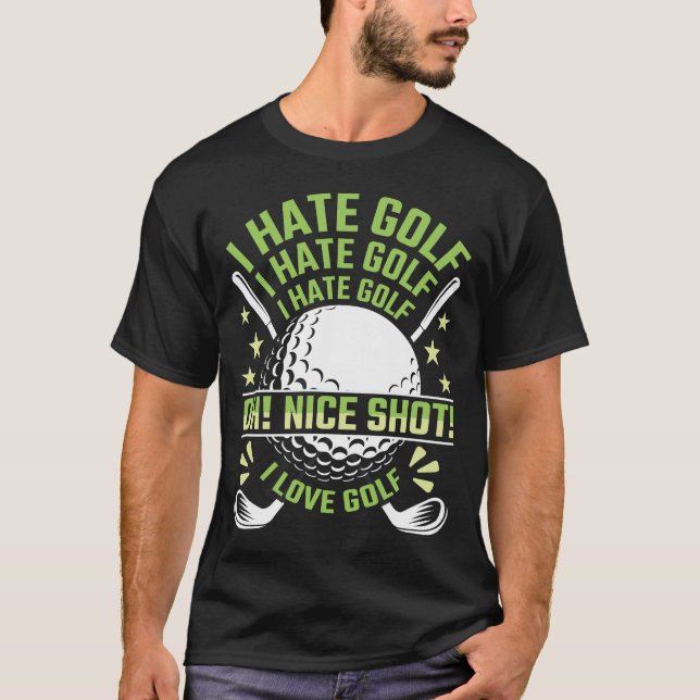 I Hate Golf, I Love Golf T-Shirt (Front)