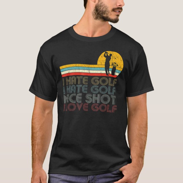 I Hate Golf Nice Shot I Love Golf  Golfing  & Golf T-Shirt (Front)