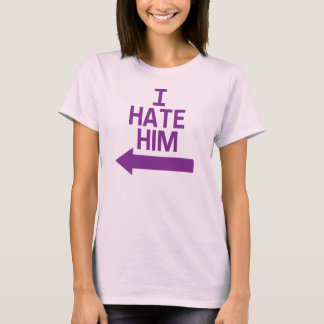 I Hate Him T-Shirt