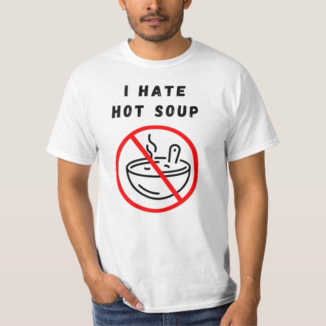 I hate hot soup T-Shirt (Front)