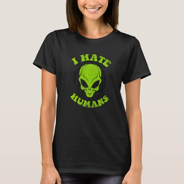 I Hate Humans Conspiracy Alien Alien T-Shirt (Front)