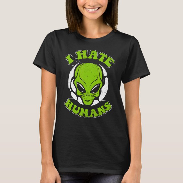 I Hate Humans Conspiracy Alien Alien T-Shirt (Front)