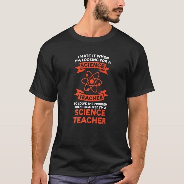I hate I'm looking science teacher Science Science T-Shirt (Front)