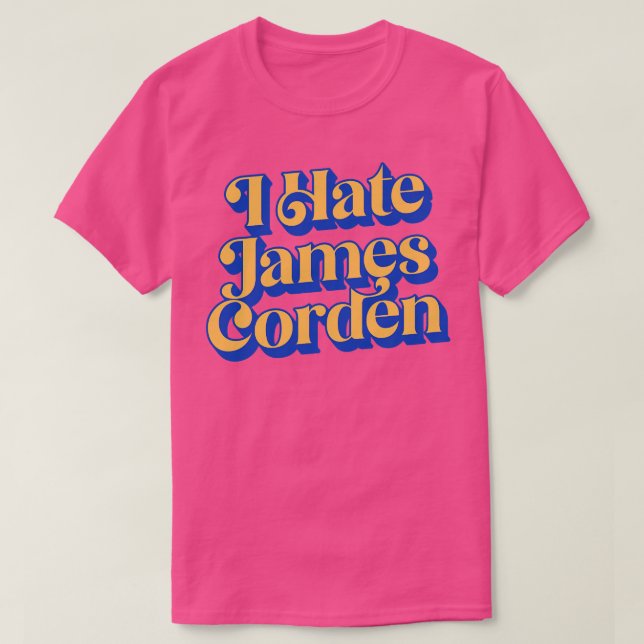I Hate James Corden T-Shirt (Design Front)