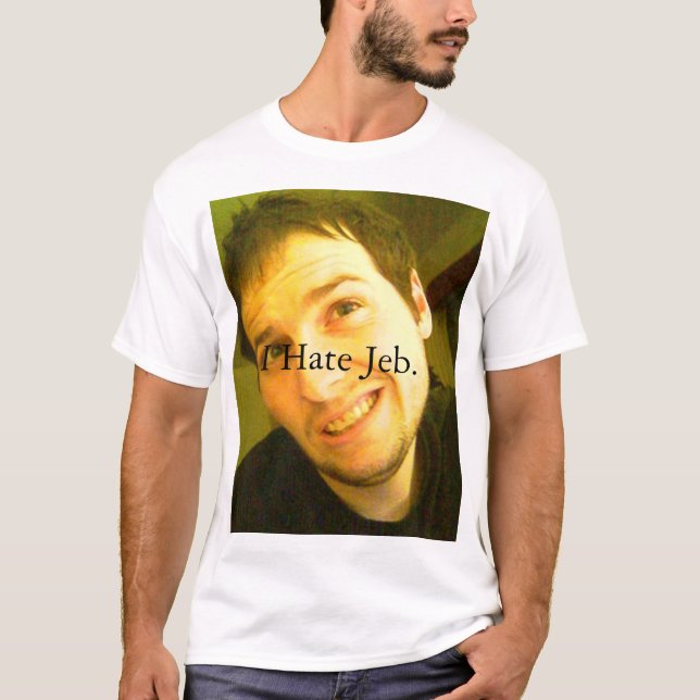I hate Jeb. T-Shirt (Front)