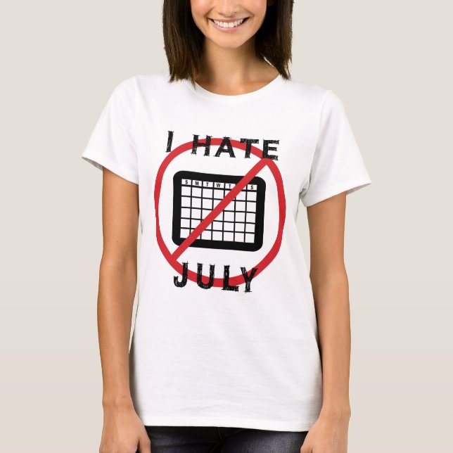 I Hate July T-Shirt (Front)
