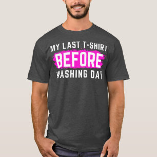 I Hate Laundry My Last TShirt Before Washing Day F