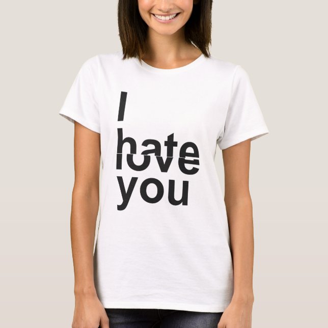 I Hate/Love You T-Shirt (Front)