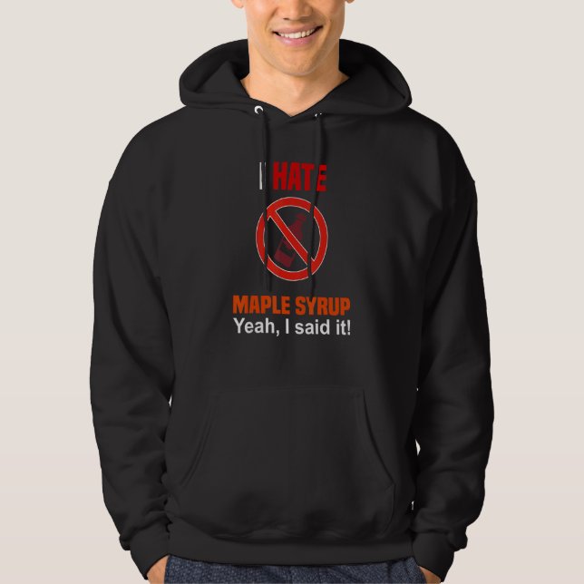 I Hate Maple Syrup   Anti Maple Syrup Hoodie (Front)