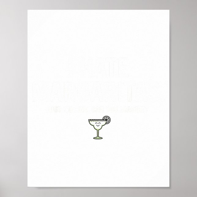 I Hate Margaritas Just Kidding Funny Tequila  Poster (Front)