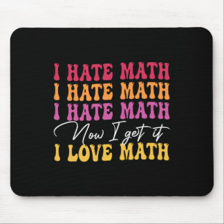 I Hate Math Now I Get It I Love Math Epiphany Stem Mouse Pad