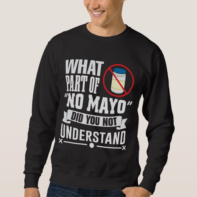 I hate Mayo - Mayonnaise Restaurant Foodie Jokes Sweatshirt (Front)