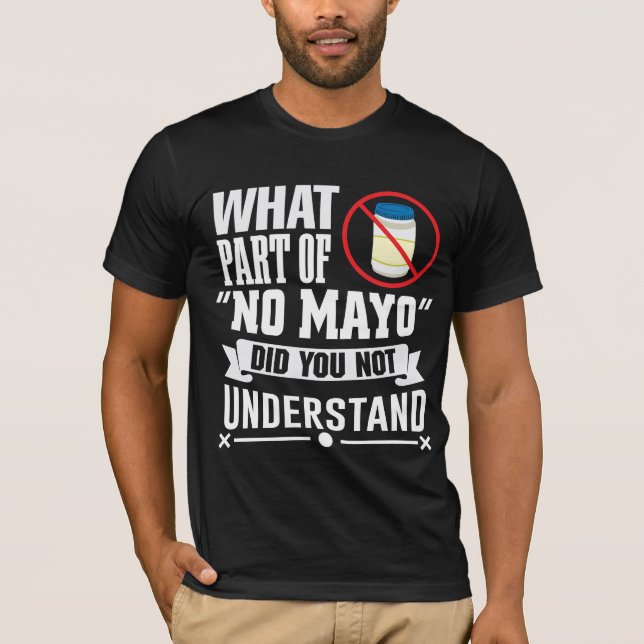 I hate Mayo - Mayonnaise Restaurant Foodie Jokes T-Shirt (Front)