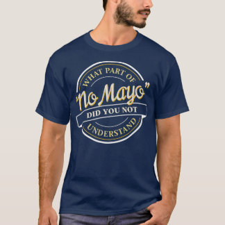 I Hate Mayonnaise No Mayo on My Food T-Shirt