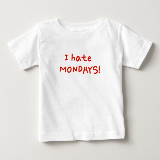 I hate Mondays! Baby T-Shirt (Front)