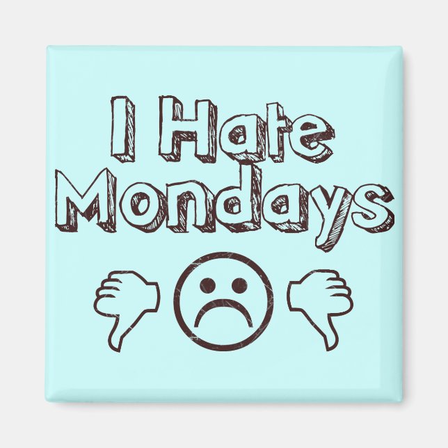 I Hate Mondays Magnet (Front)