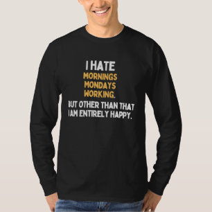 I hate Mondays Mornings Working Monday Hater T-Shirt
