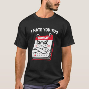 I Hate Mondays T-Shirt