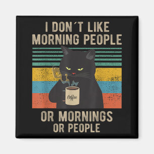 I Hate Morning People And Mornings And People Cat Magnet