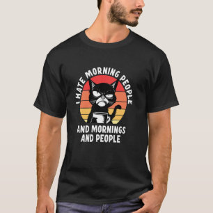 I Hate Morning People And Mornings And People Cat T-Shirt