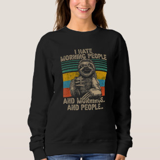 I Hate Morning People And Mornings And People Coff Sweatshirt