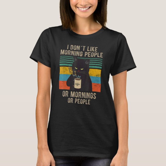 I Hate Morning People And Mornings And People Coff T-Shirt (Front)